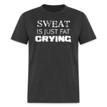 Sweat is just Fat Crying - heather black