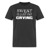 Sweat is just Fat Crying - heather black