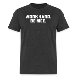 Work Hard. Be Nice. - heather black