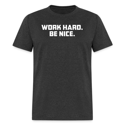 Work Hard. Be Nice. - heather black