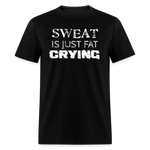 Sweat is just Fat Crying - black