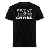 Sweat is just Fat Crying - black