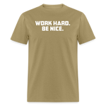 Work Hard. Be Nice. - khaki