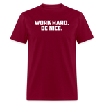 Work Hard. Be Nice. - burgundy