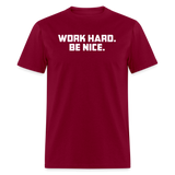 Work Hard. Be Nice. - burgundy