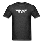 Work Hard. Be Nice. - heather black