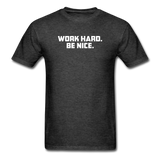 Work Hard. Be Nice. - heather black