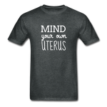 Mind Your Own Uterus - deep heather