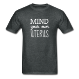 Mind Your Own Uterus - deep heather