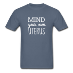 Mind Your Own Uterus - denim