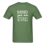 Mind Your Own Uterus - military green