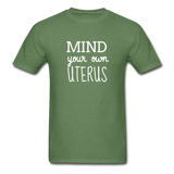 Mind Your Own Uterus - military green